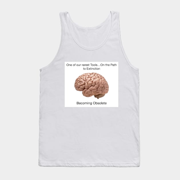 Our Brain is Becoming Obsolete Tank Top by ZerO POint GiaNt